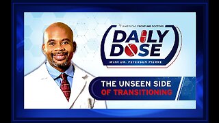 Daily Dose: 'The Unseen Side of Transitioning' with Dr. Peterson Pierre