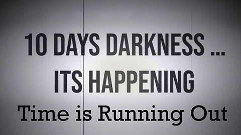 10 Days Of Darkness - It's Happening - Time Is Running Out - July25..