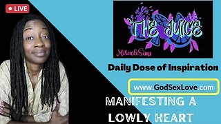 The Juice: Season 10 Episode 53: Manifesting a Lowly Heart