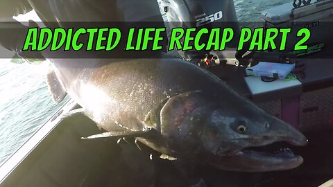 Fishing In The Great Pacific Northwest! - Addicted Life Recap Video Part 2