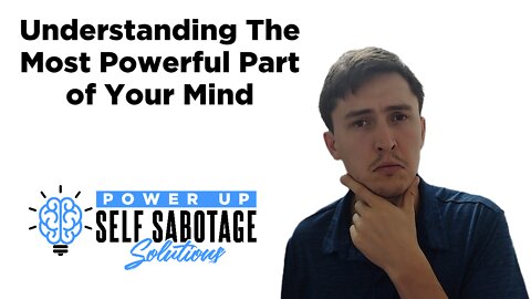 Understanding The Most Powerful Part Of Your Mind
