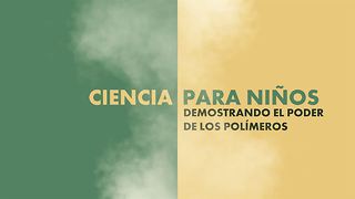 Ciencia para niños: el poder de los polímeros