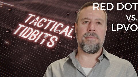 Tactical Tidbits Episode 040: Red Dot Sights vs. Low Power Variable Optics