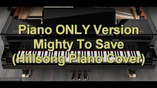 Piano ONLY Version - Mighty To Save (Hillsong)