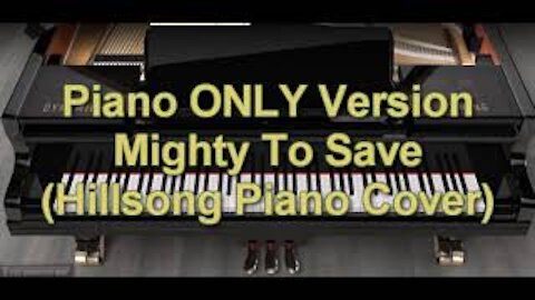 Piano ONLY Version - Mighty To Save (Hillsong)