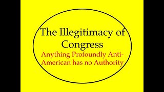 The Illegitimacy of Congress: Anything Anti-American Has No Authority