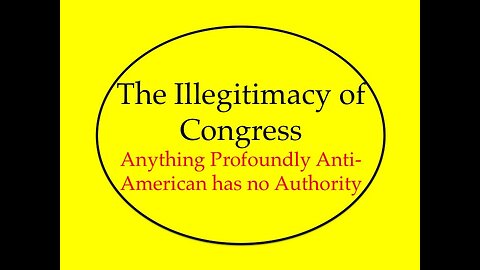 The Illegitimacy of Congress: Anything Anti-American Has No Authority