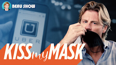 Hey Uber: Kiss My Mask | The Beau Show