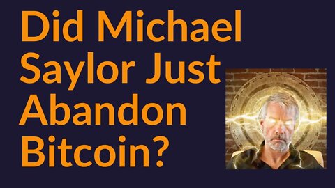 Did Michael Saylor Just Abandon Bitcoin?