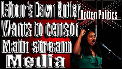 Labour's Dawn Butler wants to censor main stream media!
