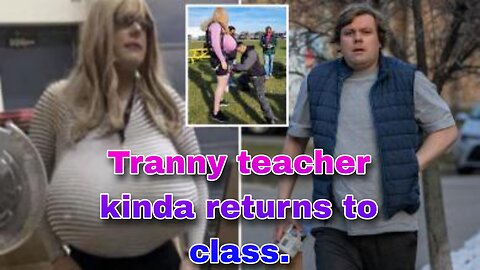 Tranny teacher kinda returns to class.