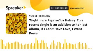 ‘Nightmare Reprise’ by Halsey This recent single is an addition to her last album, If I Can’t Have