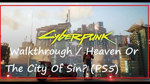 Cyberpunk 2077 Walkthrough / Heaven Or The City Of Sin? (PS5)