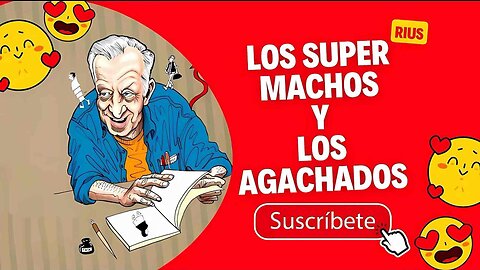 LOS SUPER MACHOS Y LOS AGACHADOS RIUS
