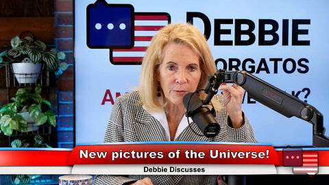 New pictures of the Universe! | Debbie Discusses 7.19.22