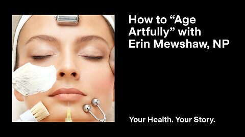 How to “Age Artfully” with Erin Mewshaw, NP