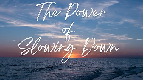 The Power of Slowing Down