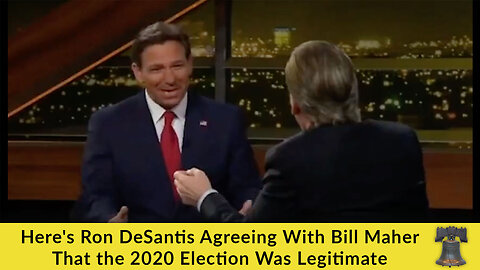 Here's Ron DeSantis Agreeing With Bill Maher That the 2020 Election Was Legitimate