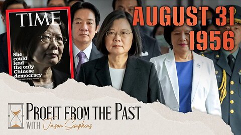 How Tsai Ing-wen is Challenging China | Profit From the Past August 31st, 1956