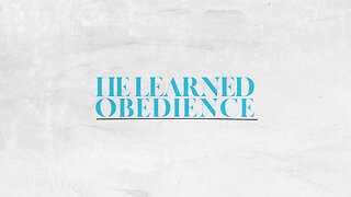 He Learned Obedience - 9/3/23