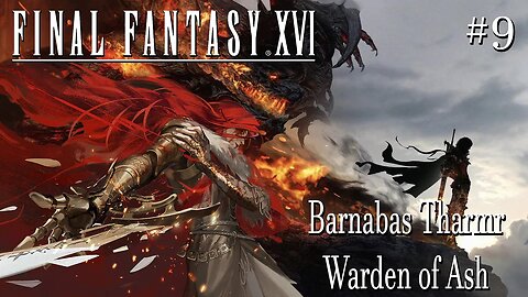 Final Fantasy XVI # 9 : Barnabas Tharmr, Warden of Ash