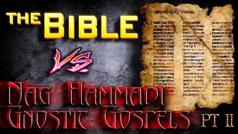 The Bible vs. Nag Hammadi Gnostic Gospels Part 2