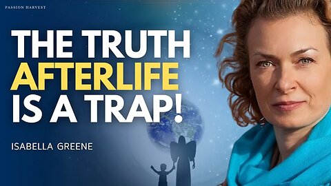 STOP the REINCARNATION TRAP: The Afterlife, Quantum Travel, and The Annunaki Recycling Bin! (Isabella is a Starseed Volunteer Who Ended Up Getting Stuck Here) | Isabella Greene on the Passion Harvest Podcast