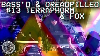 Bass'd & Dreadpilled #13 - Terraphorm & Fox