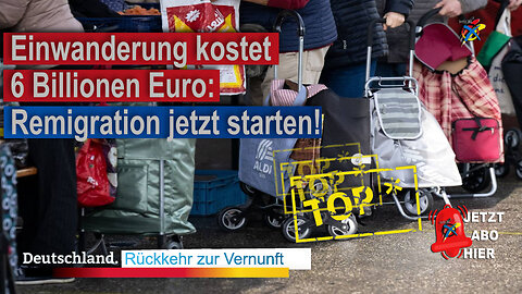 Einwanderung kostet 6 Billionen Euro: Remigration jetzt starten!