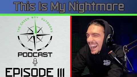 Episode 111 - This Is My Nightmare - The Green Way Outdoors Podcast