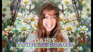 DAISY - YOUR MESSAGE from YOUR HIGHER SELF