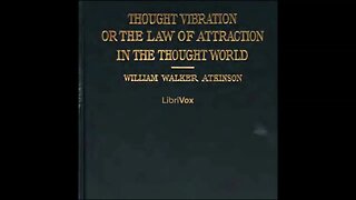 Thought Vibration: The Law of Attraction in the Thought World by William Atkinson - FULL AUDIOBOOK