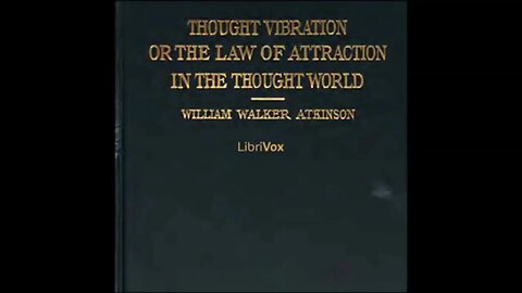 Thought Vibration: The Law of Attraction in the Thought World by William Atkinson - FULL AUDIOBOOK