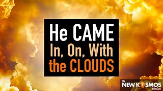 Behold, he came in, with, on the clouds
