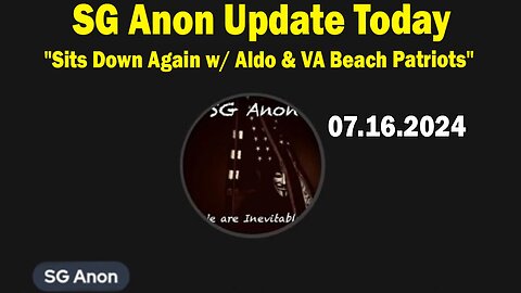 SG Anon Update July 16: "Sits Down Again w/ Aldo & The Virginia Beach Patriots"