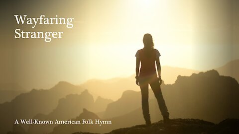 The Wayfaring Stranger: An American Folk Hymn