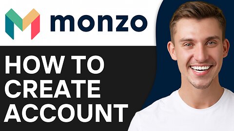 HOW TO CREATE MONZO BANK ACCOUNT