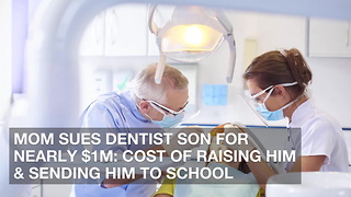 Mom Sues Dentist Son for Nearly $1M: Cost of Raising Him & Sending Him to School