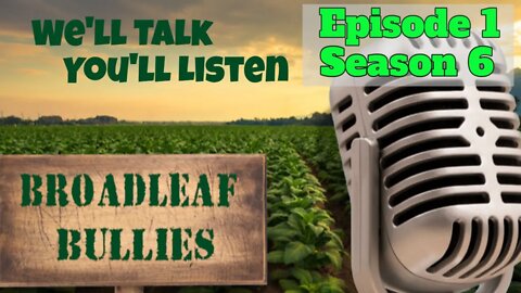 Broadleaf Bullies Episode 1 ofSeason 6 | 2022