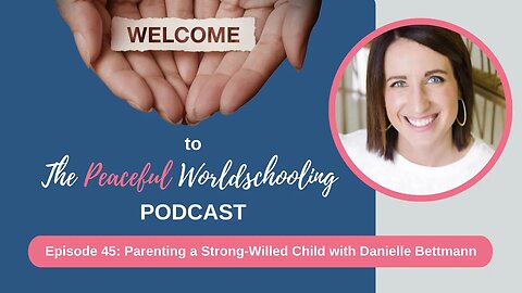 Episode 45: Parenting a Strong-Willed Child with Danielle Bettmann