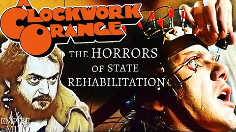 THE MEANING of A CLOCKWORK ORANGE: How Government & Science Threaten to Pervert Human Beings