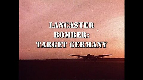 Lancaster Bomber: Target Germany (2001, WWII Documentary)