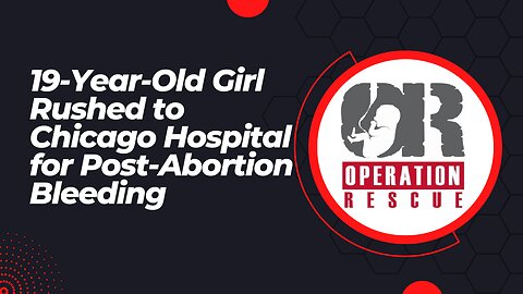 19-Year-Old Girl Rushed to Chicago Hospital for Post-Abortion Bleeding