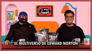 El multiverso de Edward Norton El Mero Fondo