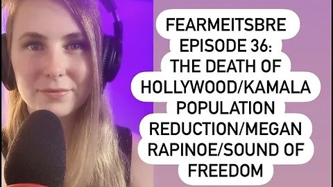 fearmeitsbre-The Death of Hollywood/Kamala Population Reduction/Megan Rapinoe/Sound of Freedom