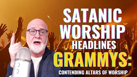 Satanic Worship Headlines Grammys: Contending Altars of Worship (Season 5, Ep. 13) - GET Podcast