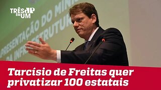 Ministro da Infraestrutura, Tarcísio de Freitas, quer privatizar 100 estatais