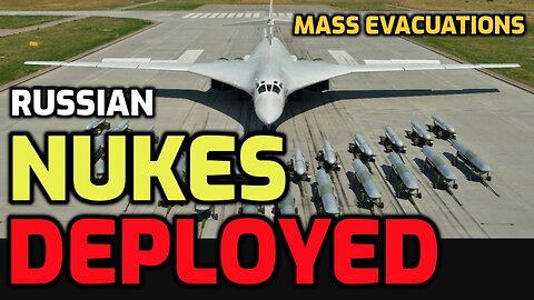 🚨 RED ALERT - Russian Nukes DEPLOYED - MASS Evacuations Ordered