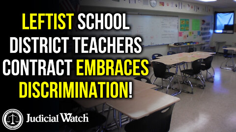 Leftist School District Teachers Contract Embraces DISCRIMINATION! Judicial Watch SUES!