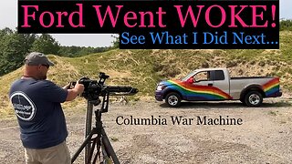 Ford Went WOKE! See What I Did Next…. Columbia War Machine